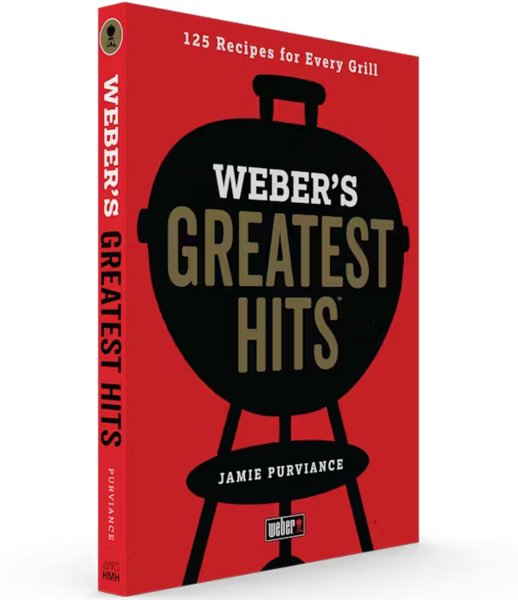 Weber's Greatest Hits: 125 Classic Recipes for Every Grill