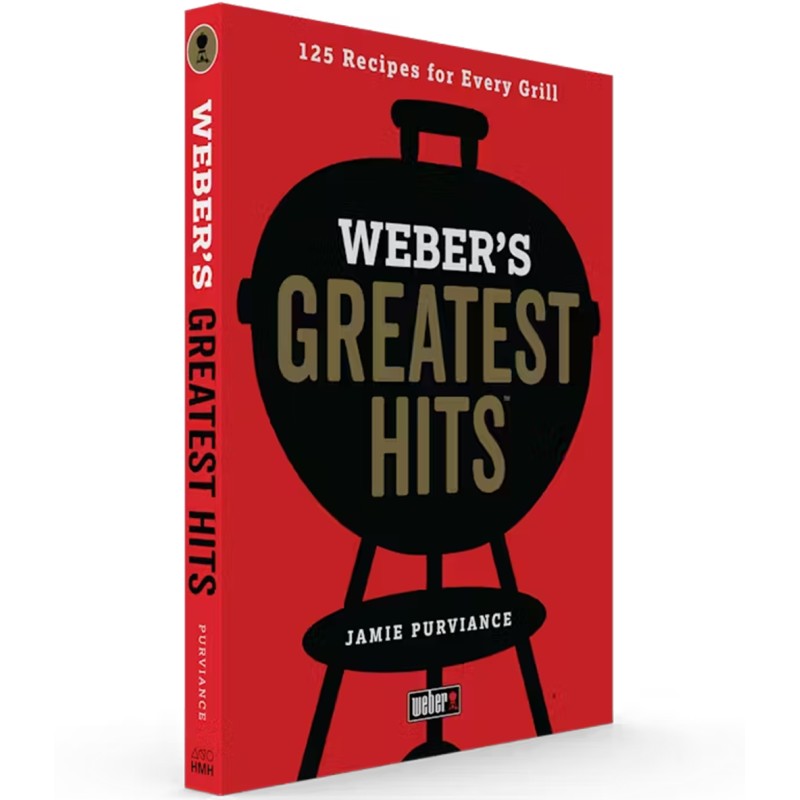 Weber's Greatest Hits: 125 Classic Recipes for Every Grill